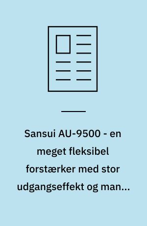 Sansui AU-9500 - en meget fleksibel forstærker med stor udgangseffekt og mange betjeningsfaciliteter