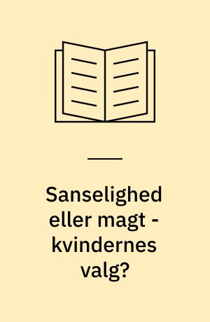 Sanselighed eller magt - kvindernes valg?