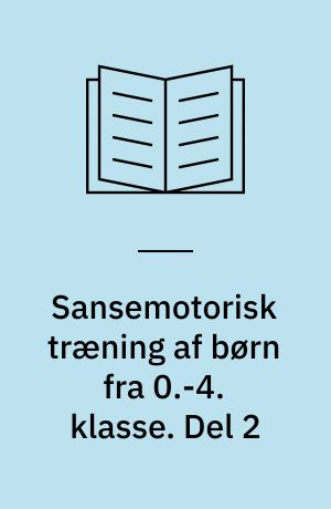 Sansemotorisk træning af børn fra 0.-4. klasse : forsøget omfatter to børnehaveklasser og udvalgte børn. Del 2