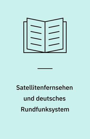 Satellitenfernsehen und deutsches Rundfunksystem : Vortragsveranstaltung vom 14. und 15. Mai 1982