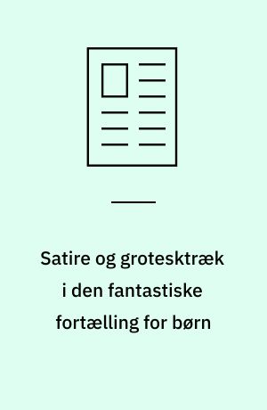 Satire og grotesktræk i den fantastiske fortælling for børn : med Ole Lund Kirkegaards 'Gummi-Tarzan' som eksempel