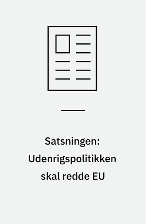 Satsningen: Udenrigspolitikken skal redde EU