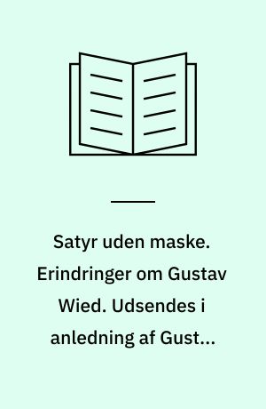 Satyr uden maske. Erindringer om Gustav Wied. Udsendes i anledning af Gustav Wieds fødselsdag