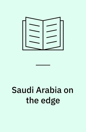 Saudi Arabia on the edge : the uncertain future of an American ally