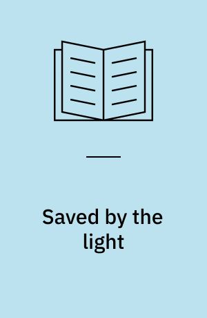 Saved by the light : the true story of the man who died twice and the profound revelations he received