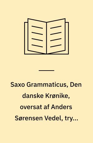 Saxo Grammaticus, Den danske Krønike, oversat af Anders Sørensen Vedel, trykt paa ny og tilligemed Vedels Levned af G. F. Wegener udg. ved Samfundet til den danske Literaturs Fremme