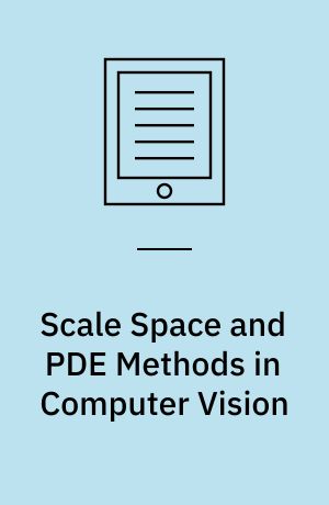 Scale Space and PDE Methods in Computer Vision : 5th International Conference, Scale-Space 2005, Hofgeismar, Germany, April 7-9, 2005, Proceedings