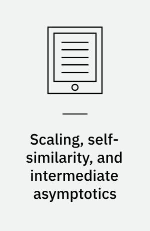 Scaling, self-similarity, and intermediate asymptotics