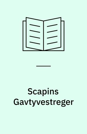 Scapins Gavtyvestreger : Komedie i 3 Akter
