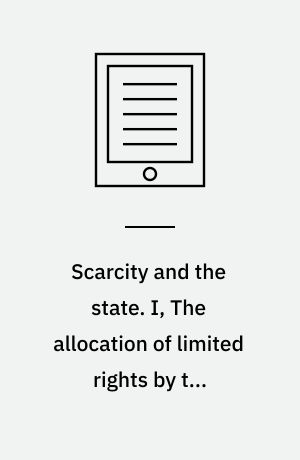 Scarcity and the state. I, The allocation of limited rights by the administration