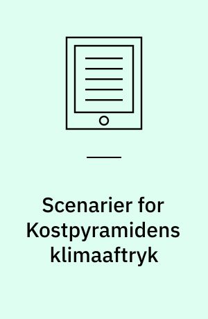 Scenarier for Kostpyramidens klimaaftryk : FDB/FOI forskningssamarbejdsprojekt