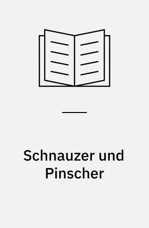 Schnauzer und Pinscher : Aufzucht - Haltung - Pflege - Ausbildung