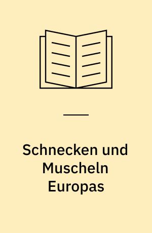 Schnecken und Muscheln Europas : Land- u. Süsswasserarten