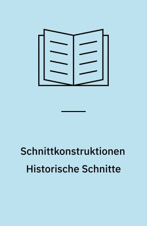 Schnittkonstruktionen Historische Schnitte : ausgewählte Konstruktionsbeiträge der "Rundschau für internationale Damenmode