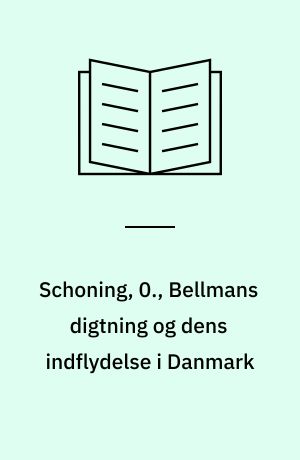 Schoning, 0., Bellmans digtning og dens indflydelse i Danmark