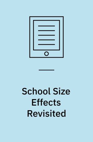 School Size Effects Revisited : A Qualitative and Quantitative Review of the Research Evidence in Primary and Secondary Education