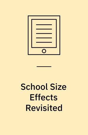 School Size Effects Revisited : A Qualitative and Quantitative Review of the Research Evidence in Primary and Secondary Education