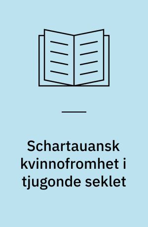 Schartauansk kvinnofromhet i tjugonde seklet : en religionsetnologisk studie