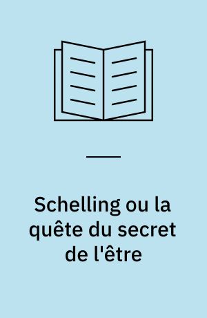 Schelling ou la quête du secret de l'être