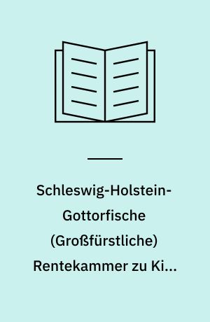 Schleswig-Holstein-Gottorfische (Großfürstliche) Rentekammer zu Kiel 1720 - 1778 : Findbuch des Bestandes, Abt. 8,2