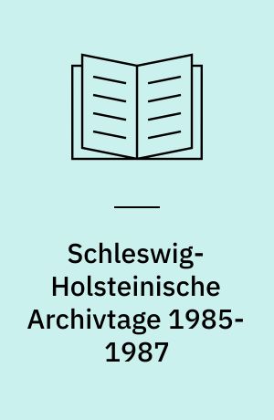 Schleswig-Holsteinische Archivtage 1985-1987 : Ansprachen und Vorträge