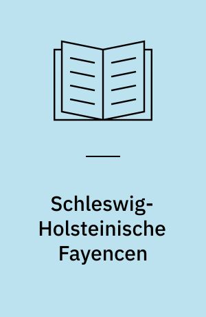 Schleswig-Holsteinische Fayencen : Bestand des Schleswig-Holsteinischen Landesmuseums