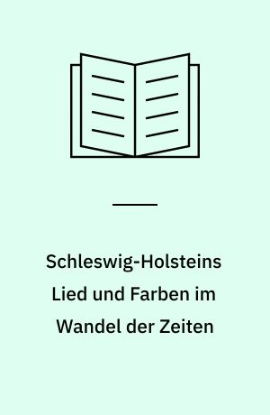 Schleswig-Holsteins Lied und Farben im Wandel der Zeiten : Vorträge und Diskussionen eines wissenschaftlichen Symposiums im Landesarchiv Schleswig-Holstein im Prinzenpalais Schleswig