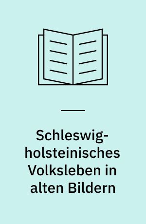 Schleswig-holsteinisches Volksleben in alten Bildern