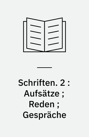 Schriften. 2 : Aufsätze ; Reden ; Gespräche