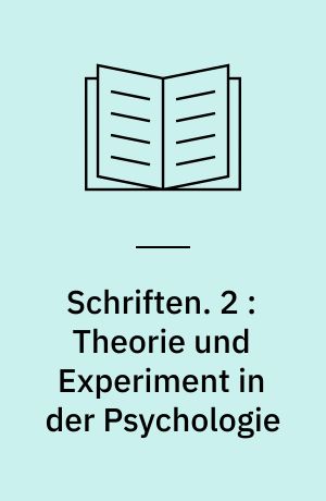 Schriften. 2 : Theorie und Experiment in der Psychologie : eine grundlagenkritische Untersuchung