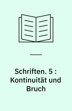 Schriften. 5 : Kontinuität und Bruch : aufsätze 1970 - 1972