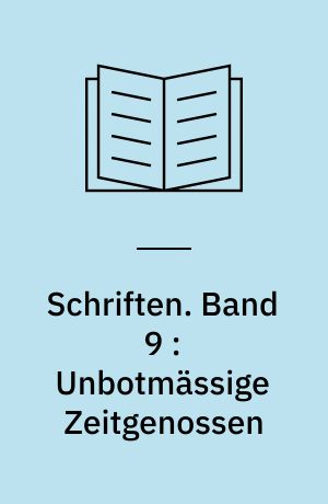 Schriften. Band 9 : Unbotmässige Zeitgenossen : Annäherungen und Erinnerungen