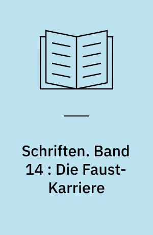 Schriften. Band 14 : Die Faust-Karriere : vom verzweifelten Intellektuellen zum gescheiterten Unternehmer