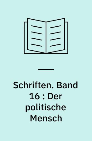 Schriften. Band 16 : Der politische Mensch : Demokratie als Lebensform