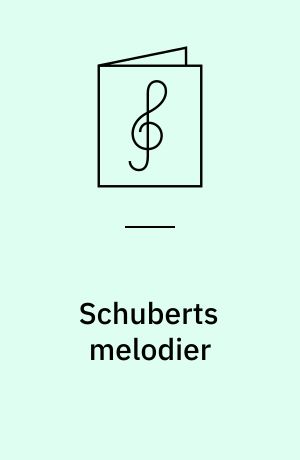 Schuberts melodier : for klaver : 55 sange og klaverstykker