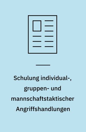 Schulung individual-, gruppen- und mannschaftstaktischer Angriffshandlungen