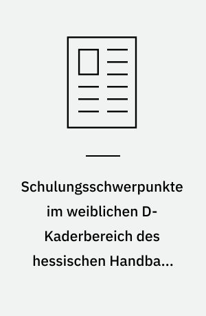 Schulungsschwerpunkte im weiblichen D-Kaderbereich des hessischen Handball-Verbandes. 2. Teil