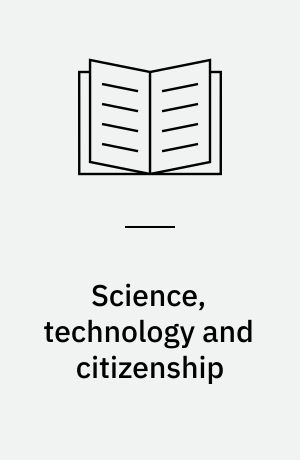 Science, technology and citizenship : the public understanding of science and technology in science education and research policy