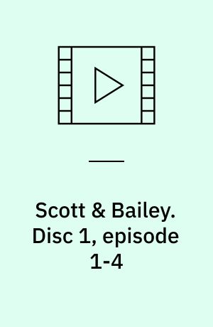 Scott & Bailey. Disc 1, episode 1-4 (Stor skrift)
