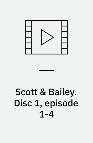 Scott & Bailey. Disc 1, episode 1-4