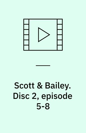 Scott & Bailey. Disc 2, episode 5-8