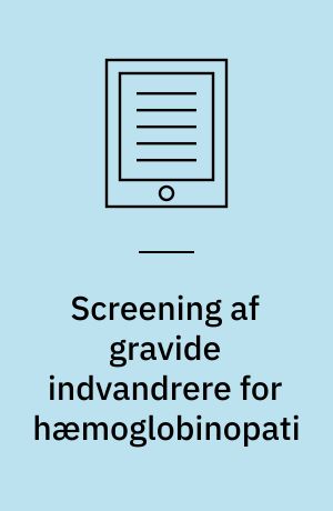 Screening af gravide indvandrere for hæmoglobinopati : en medicinsk teknologivurdering