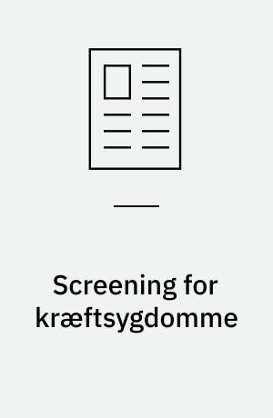 Screening for kræftsygdomme : international viden og dansk praksis
