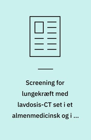 Screening for lungekræft med lavdosis-CT set i et almenmedicinsk og i et folkesundhedsperspektiv