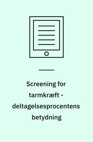 Screening for tarmkræft - deltagelsesprocentens betydning : en medicinsk teknologivurdering