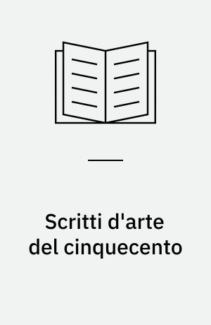 Scritti d'arte del cinquecento