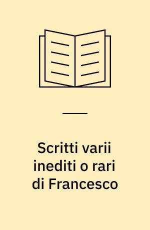 Scritti varii inediti o rari di Francesco