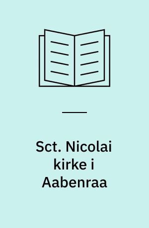 Sct. Nicolai kirke i Aabenraa : en bykirke gennem 750 år