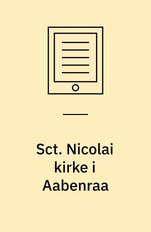 Sct. Nicolai kirke i Aabenraa : en bykirke gennem 750 år