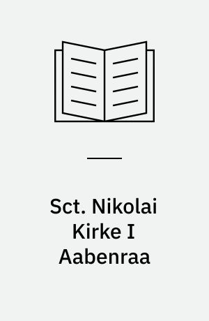 Sct. Nikolai Kirke I Aabenraa : en bykirke gennem 750 år